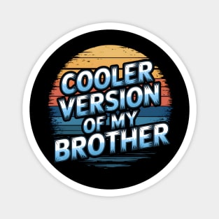 Cooler Version of My Brother Magnet